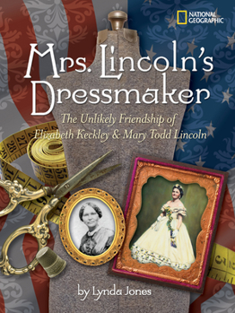 Hardcover Mrs. Lincoln's Dressmaker: The Unlikely Friendship of Elizabeth Keckley and Mary Todd Lincoln Book