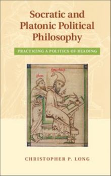 Hardcover Socratic and Platonic Political Philosophy: Practicing a Politics of Reading Book