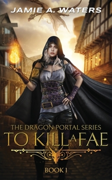 To Kill a Fae (The Dragon Portal Book 1) - Book #1 of the Dragon Portal