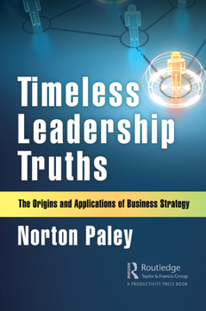 Hardcover Timeless Leadership Truths: The Origins and Applications of Business Strategy Book