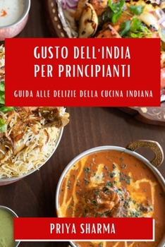 Paperback Gusto dell'India per Principianti: Guida alle Delizie della Cucina Indiana [Italian] Book