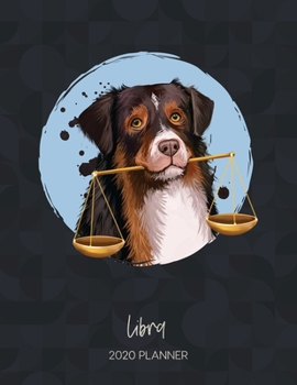 Libra 2020 Planner: Dated Weekly Diary With To Do Notes & Dog Quotes (Calendar Planners for Dog Owners - Zodiac Sign Puppy - Horoscope & Astrology)