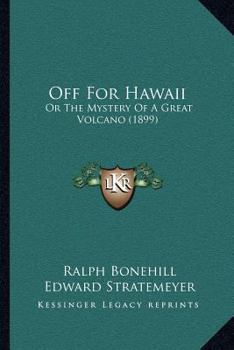 Paperback Off For Hawaii: Or The Mystery Of A Great Volcano (1899) Book