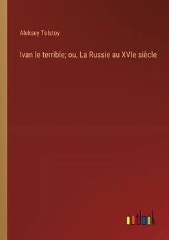 Paperback Ivan le terrible; ou, La Russie au XVIe siècle [French] Book
