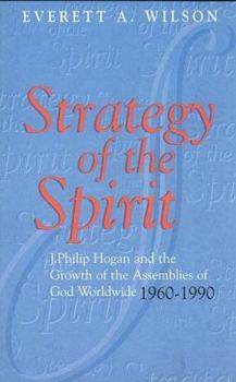 Paperback Strategy of the Spirit: J. Philip Hogan and the Growth of tte Assemblies of God Worldwide 1960-1990 Book