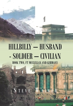 Hardcover Hillbilly - Husband - Soldier - Civilian: Book Two, Ft Mcclellan and Germany Book