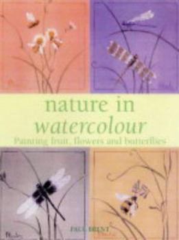 Paperback Nature in Watercolour : Painting Fruit, Flowers and Butterflies Book