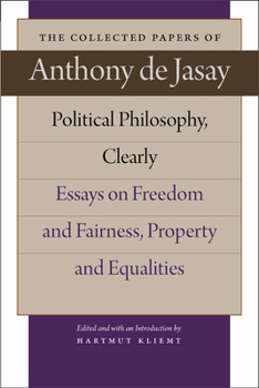 Hardcover Political Philosophy, Clearly: Essays on Freedom and Fairness, Property and Equalities Book