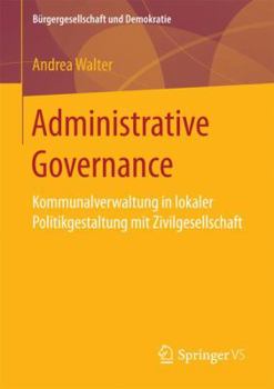 Paperback Administrative Governance: Kommunalverwaltung in Lokaler Politikgestaltung Mit Zivilgesellschaft [German] Book