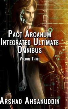 Pact Arcanum Integrated Ultimate Omnibus: Volume Three - Book #16 of the Pact Arcanum Integrated Edition