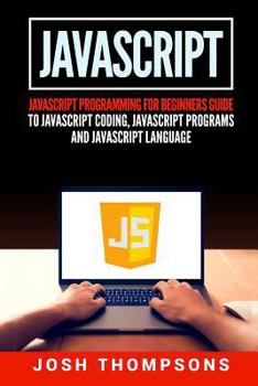 Paperback JavaScript: JavaScript Programming for Beginners Guide to JavaScript Coding, JavaScript Programs and JavaScript Language Book