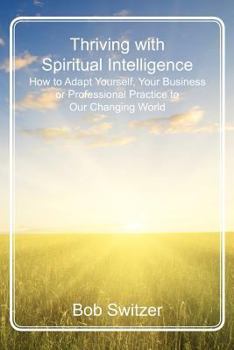 Paperback Thriving with Spiritual Intelligence: How to Adapt Yourself, Your Business or Professional Practice to Our Changing World Book