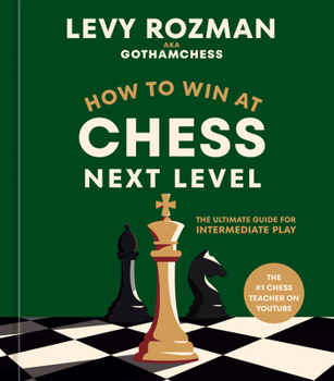 How to Win at Chess, Next Level: The Ultimate Guide for Intermediate Play