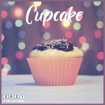 Paperback Cupcake 2021 Wall Calendar: Official Cupcakes Calendar 2021, 18 Months Book