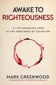 Paperback Awake to Righteousness: A Life-Changing Look at the Substance of Salvation Book