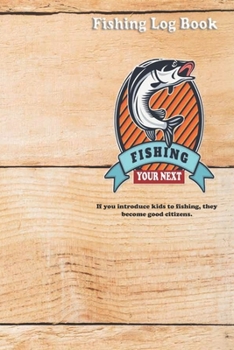 Paperback If you introduce kids to fishing, they become good citizens.: Fishing Log Book: Blank Lined Journal Notebook, 110 Pages, Soft Matte Cover, 6 x 9 In Book