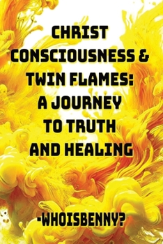 Paperback Christ Consciousness & Twin Flames: A Journey to Truth and Healing Book