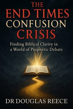 Paperback End Times Confgusion Crisis: Finding Biblical Clarity in a World of Prophetic Debate Book