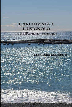 Paperback L'ARCHIVISTA E L'USIGNOLO o dell'amore estremo [Italian] Book