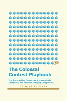 Paperback The Colossal Contest Playbook: The Step-by-Step Grassroots Strategy Guide, Templates, and Tools for Everyday Competitors Book