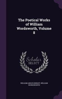 Hardcover The Poetical Works of William Wordsworth, Volume 8 Book