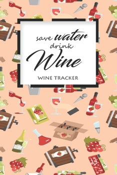 Wine Tracker: Save Water Drink Wine Favorite Wine Tracker Alcoholic Content Wine Pairing Guide Log Book
