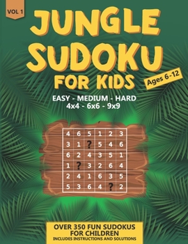 Paperback Jungle Sudoku: for Kids Ages 6-12 Over 350 Fun Sudokus for Children Includes Instructions and Solutions 4x4, 6x6 & 9x9 Puzzle Grids - Book