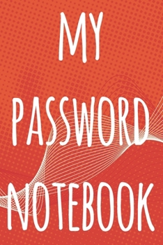 My Password Notebook: The perfect way to record your passwords offline! Ideal gift for anyone who wants a secure way of recording their passwords!