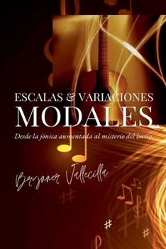 Escalas & Variaciones MODALES: Desde la jónica aumentada al misterio del locrio. (Spanish Edition)