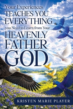 Paperback Your Experiences Teaches you Everything you Need to Learn from Your Heavenly Father God Book