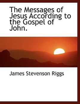 The Messages of Jesus According to the Gospel of John