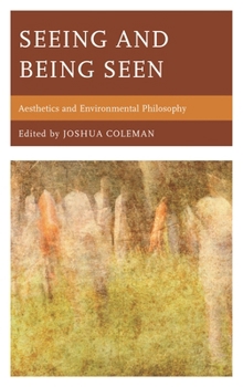 Hardcover Seeing and Being Seen: Aesthetics and Environmental Philosophy Book
