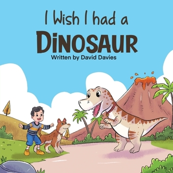Paperback I Wish I had a Dinosaur: Fantastic children's book about dinosaurs and dogs Book