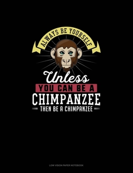 Paperback Always Be Yourself Unless You Can Be A Chimpanzee Then Be A Chimpanzee: Low Vision Paper Notebook Book
