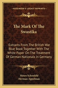 Paperback The Mark Of The Swastika: Extracts From The British War Blue Book Together With The White Paper On The Treatment Of German Nationals In Germany Book