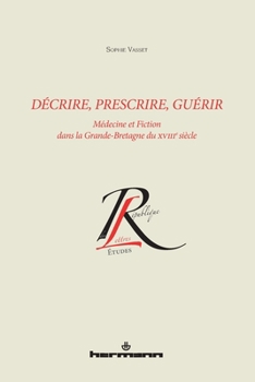 Décrire, prescrire, guérir: Médecine et fiction dans la Grande-Bretagne du XVIIIe siècle (HR.COL.REP.LETT) (French Edition)