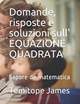 Paperback Domande, risposte e soluzioni sull' EQUAZIONE QUADRATA: Sapore de matematica [Italian] Book