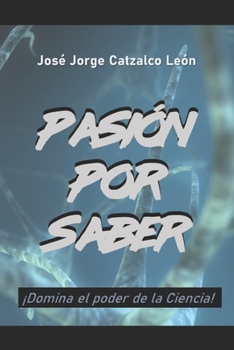 Paperback Pasión Por Saber: ¡Domina El Poder de la Ciencia! [Spanish] Book