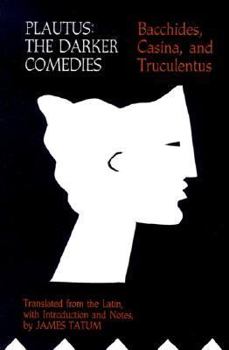 Paperback Plautus: The Darker Comedies: Bacchides, Casina, and Truculentus Book