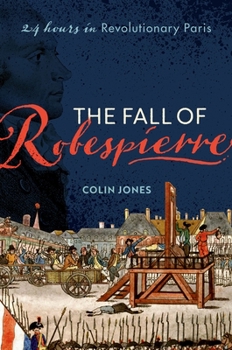Hardcover The Fall of Robespierre: 24 Hours in Revolutionary Paris Book