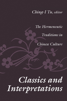 Paperback Classics and Interpretations: The Hermeneutic Traditions in Chinese Culture Book