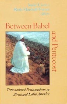 Paperback Between Babel and Pentecost: Transnational Pentecostalism in Africa and Latin America Book