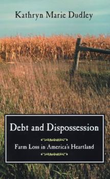 Hardcover Debt and Dispossession: Farm Loss in America's Heartland Book