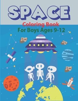 Paperback Space Coloring Book for Boys Ages 9-12: Explore, Fun with Learn and Grow, Fantastic Outer Space Coloring with Planets, Astronauts, Space Ships, Rocket Book