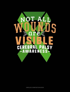 Paperback Not All Wounds Are Visible Cerebral Palsy Awareness: Unruled Composition Book