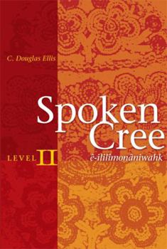 Paperback Spoken Cree, Level II: Ê-Ililîmonâniwahk Book