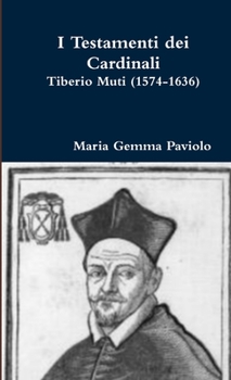 I Testamenti dei Cardinali: Tiberio Muti (1574-1636)