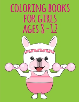 coloring books for girls ages 8-12: An Adult Coloring Book with Loving Animals for Happy Kids (Kids Learning)
