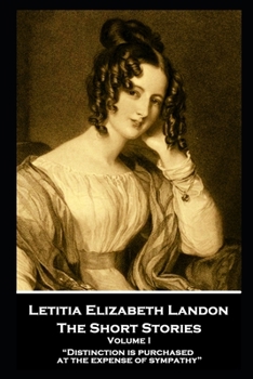 Paperback Letitia Elizabeth Landon - The Short Stories Volume I: "Distinction is purchased at the expense of sympathy" Book