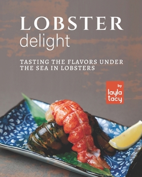 Paperback Lobster Delight: Tasting the Flavors Under the Sea in Lobsters Book